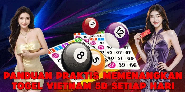 Panduan Praktis Memenangkan Togel Vietnam 5D Setiap Hari
