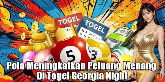Pola-Meningkatkan-Peluang-Menang-Di-Togel-Georgia-Night