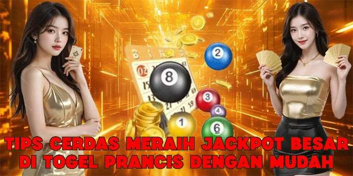 Tips Cerdas Meraih Jackpot Besar di Togel Prancis Dengan Mudah