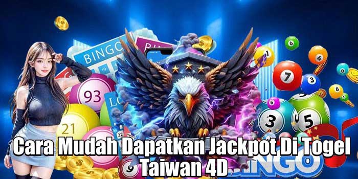 Cara Mudah Dapatkan Jackpot Di Togel Taiwan 4D