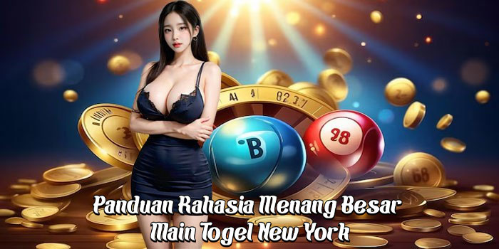 Panduan Rahasia Menang Besar Main Togel New York