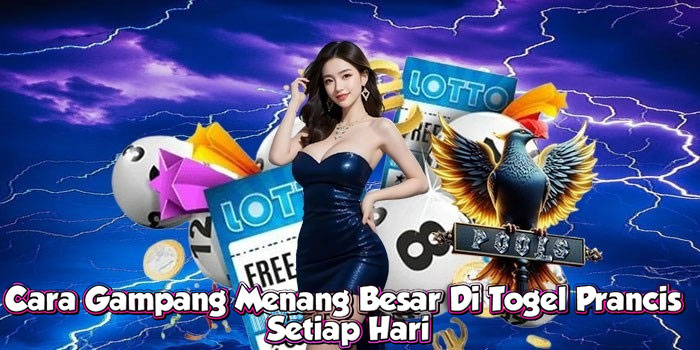Cara Gampang Menang Besar Di Togel Prancis Setiap Hari