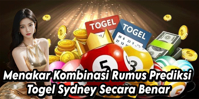 Menakar Kombinasi Rumus Prediksi Togel Sydney Secara Benar