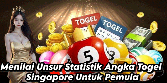 Menilai Unsur Statistik Angka Togel Singapore Untuk Pemula