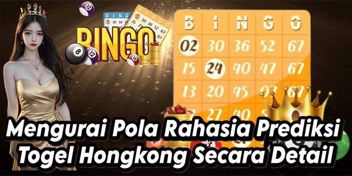 Mengurai Pola Rahasia Prediksi Togel Hongkong Secara Detail