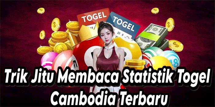 Trik Jitu Membaca Statistik Togel Cambodia Terbaru