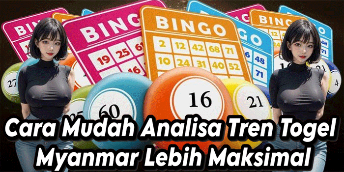 Cara Mudah Analisa Tren Togel Myanmar Lebih Maksimal