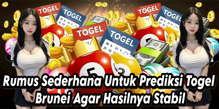 Rumus Sederhana Untuk Prediksi Togel Brunei Agar Hasilnya Stabil